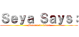 Ｓｅｙａ Ｓａｙｓ： (Meteoro de fodaci)