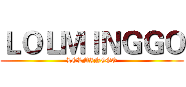 ＬＯＬＭＩＮＧＧＯ (LOLMINGGO)
