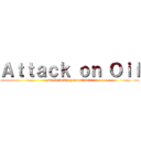 Ａｔｔａｃｋ ｏｎ Ｏｉｌ (dumb fucking americans)