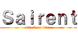 Ｓａｉｒｅｎｔ (attack on titan)