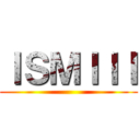 ＩＳＭＩＩＩ ()