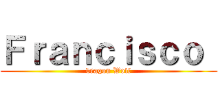 Ｆｒａｎｃｉｓｃｏ  (dragon Wolf)