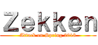 Ｚｅｋｋｅｎ (Attack on Spring 2018)