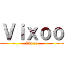 Ｖｉｘｏｏ (Vixoo)