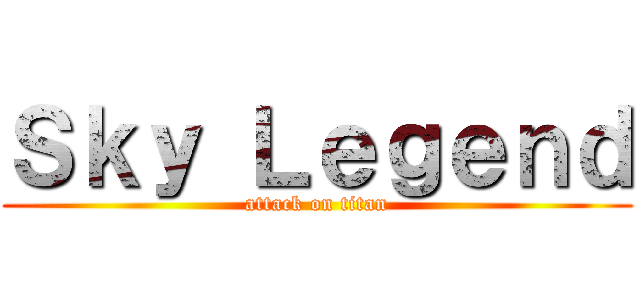 Ｓｋｙ Ｌｅｇｅｎｄ (attack on titan)