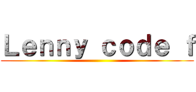 Ｌｅｎｎｙ ｃｏｄｅ ｆ ()