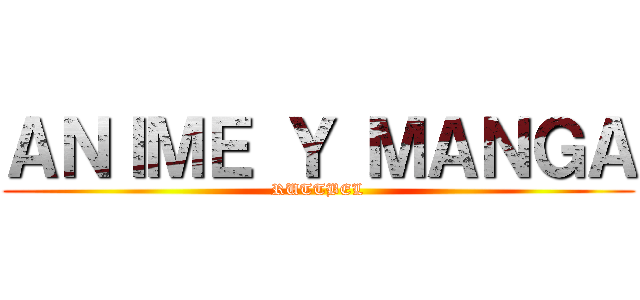 ＡＮＩＭＥ Ｙ ＭＡＮＧＡ (RUTTBEL)