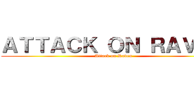 ＡＴＴＡＣＫ ＯＮ ＲＡＶＥＮ (Attack on Raven)