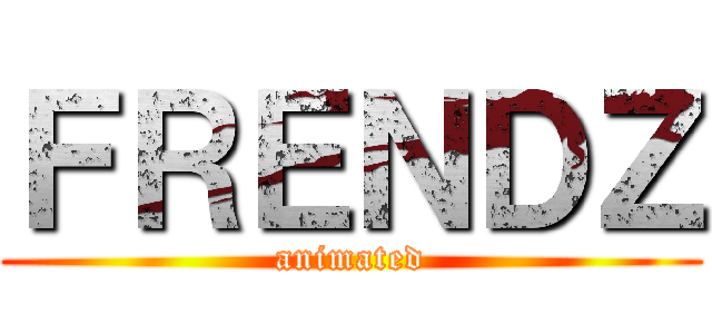 ＦＲＥＮＤＺ (animated)