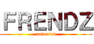 ＦＲＥＮＤＺ (animated)