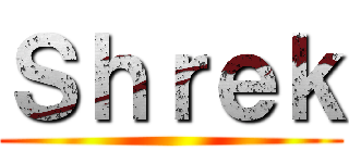 Ｓｈｒｅｋ ()