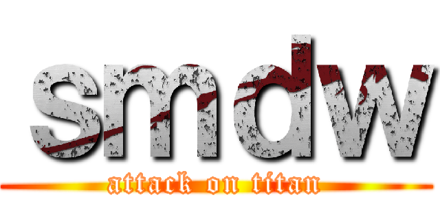 ｓｍｄｗ (attack on titan)