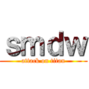 ｓｍｄｗ (attack on titan)