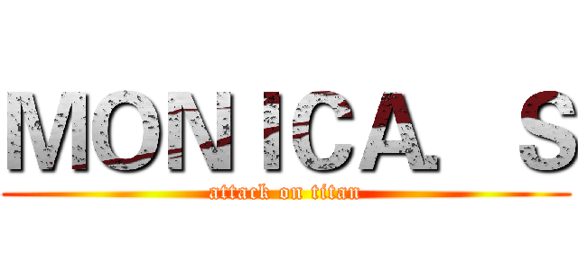 ＭＯＮＩＣＡ．Ｓ (attack on titan)