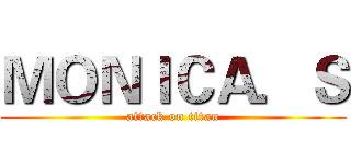 ＭＯＮＩＣＡ．Ｓ (attack on titan)