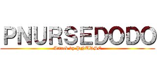 ＰＮＵＲＳＥＤＯＤＯ (Attack by PNURSE)