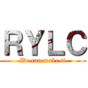 ＲＹＬＣ (We can make it)