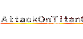 ＡｔｔａｃｋＯｎＴｉｔａｎＧａｍｅ (GoldenDragos)