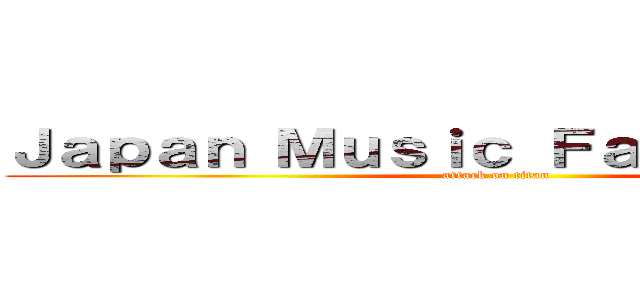 Ｊａｐａｎ Ｍｕｓｉｃ Ｆａｎ Ｏｎｌｉｎｅ (attack on titan)