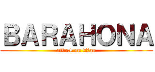 ＢＡＲＡＨＯＮＡ (attack on titan)