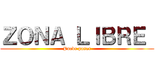 ＺＯＮＡ ＬＩＢＲＥ  (Puede pasar)