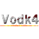 Ｖｏｄｋ４ (attack of vodka)