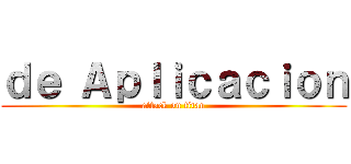 ｄｅ Ａｐｌｉｃａｃｉｏｎ (attack on titan)