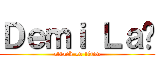 Ｄｅｍｉ Ｌａï (attack on titan)