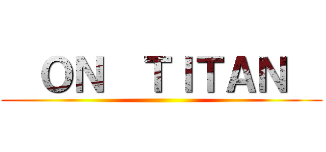   ＯＮ  ＴＩＴＡＮ   ()