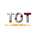 ＴＯＴ (Fuck all)