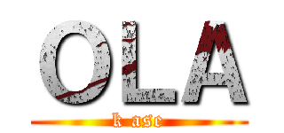ＯＬＡ (k ase)