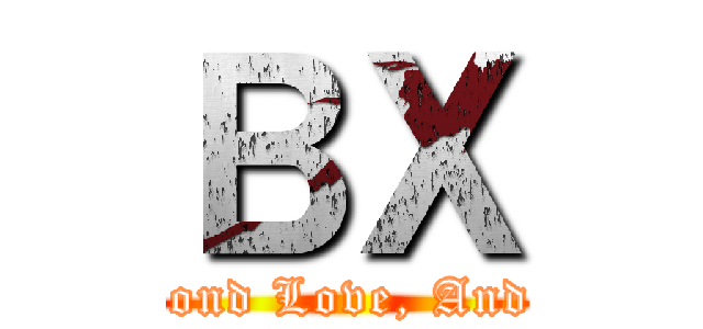 ＢＸ (Beyond Hate, Beyond Love, And Beyond Miracles)