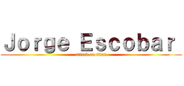 Ｊｏｒｇｅ Ｅｓｃｏｂａｒ  (attack on titan)