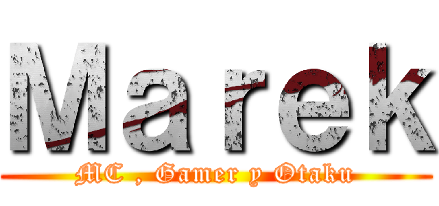 Ｍａｒｅｋ (MC , Gamer y Otaku)