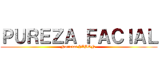 ＰＵＲＥＺＡ ＦＡＣＩＡＬ (Noticias JABÓN )