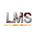 ＬＭＳ ()