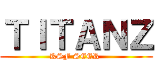 ＴＩＴＡＮＺ (KSF SEER )