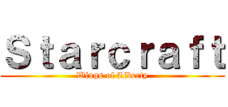 Ｓｔａｒｃｒａｆｔ (Wings of Liberty)