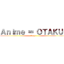 Ａｎｉｍｅ ＝ ＯＴＡＫＵｓ (Kangei!)