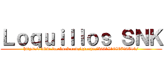 Ｌｏｑｕｉｌｌｏｓ ＳＮＫ (https://www.facebook.com/groups/500191396723514/)