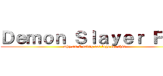 Ｄｅｍｏｎ Ｓｌａｙｅｒ Ｆｔｗ (why am I using aot logo for this)