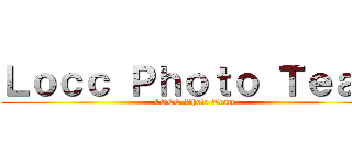 Ｌｏｃｃ Ｐｈｏｔｏ Ｔｅａｍ (LOCC Photo Team)