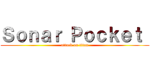 Ｓｏｎａｒ Ｐｏｃｋｅｔ  (attack on titan)