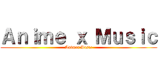 Ａｎｉｍｅ ｘ Ｍｕｓｉｃ (AnimexMusic)