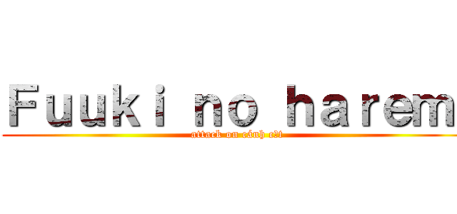 Ｆｕｕｋｉ ｎｏ ｈａｒｅｍ  (attack on cánh cụt)