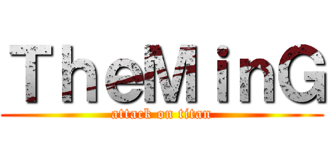 ＴｈｅＭｉｎＧ (attack on titan)