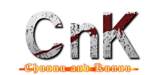 ＣｎＫ (Chunnu and Kunnu)