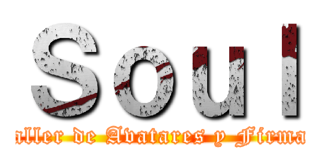 Ｓｏｕｌ (Taller de Avatares y Firmas)