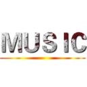 ＭＵＳＩＣ ()