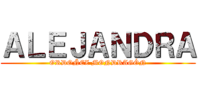 ＡＬＥＪＡＮＤＲＡ (ORDOÑEZ MONDRAGÓN)